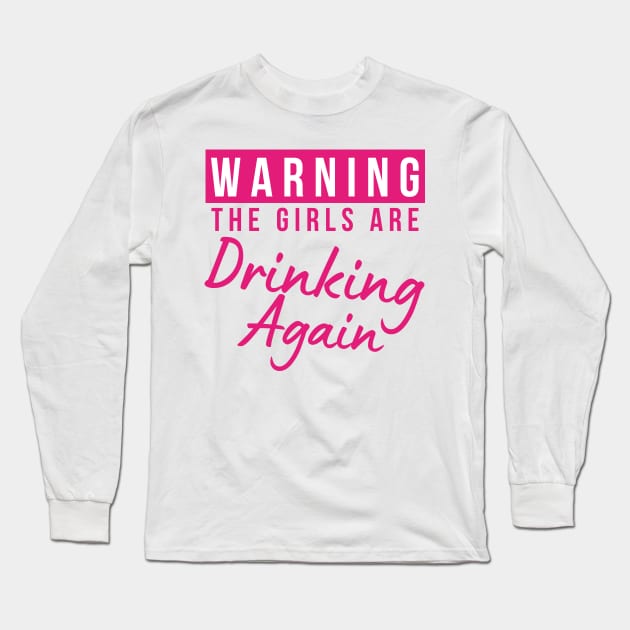 Warning The Girls Are Out Drinking Again. Matching Friends. Girls Night Out Drinking. Funny Drinking Saying. Pink Long Sleeve T-Shirt by That Cheeky Tee